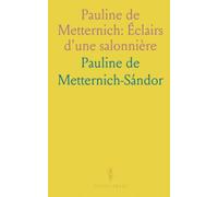 Pauline de Metternich: Éclairs d'une salonnière: 1859-1870 - Portraits, lettres et anecdotes d'une influence discrète dans les cours européennes