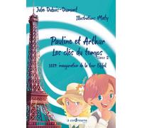 Pauline et Arthur, les clés du temps Tome 2 : 1889 : inauguration de la tour Eiffel