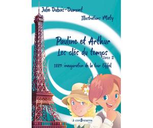 Pauline et Arthur, les clés du temps Tome 2 : 1889 : inauguration de la tour Eiffel