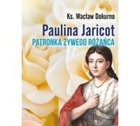 Pauline Jaricot. Patronne du Rosaire Vivant - Père Wacław Dokurno (Literatur, Religion auf Polnisch)