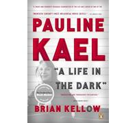 Pauline Kael: A Life in the Dark