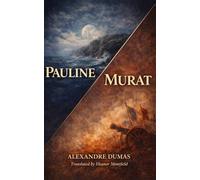 Pauline & Murat: Two Historic Novellas by Alexandre Dumas: Gothic Romance, Political Intrigue, and the Fall of a King