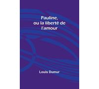 Pauline, Ou La Liberté De L'amour