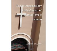 Pauline Pneumatology in the Context of Second Temple Judaism