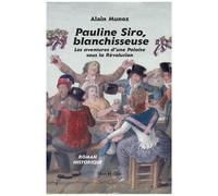 Pauline Siro, Blanchisseuse - Les Aventures D Une Paloise Sous La Révolution