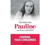 Pauline, un drame familial Christelle Cebo (Auteur), Emilie Poyard (Contributions)