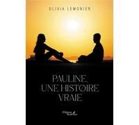 Pauline, une histoire vraie - Olivia Lemonier - Baudelaire - broché - Roman