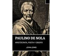 PAULINO DE NOLA: ARISTÓCRATA, POETA Y OBISPO