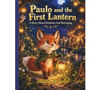 Paulo and the First Lantern: A Magical Forest Friendship Story About Self Worth Belonging and Kindness for Ages 4 to 8