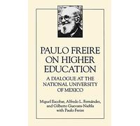 Paulo Freire on Higher Education: A Dialogue at the National University of Mexico (Suny Series, Teacher Empowerment and School Reform)