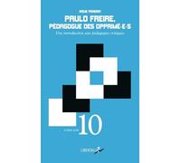 Paulo Freire, pédagogue des opprimé-e-s: Une introduction aux pédagogies critiques