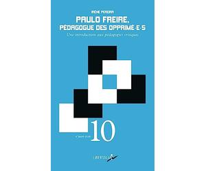 Paulo Freire, pédagogue des opprimé-e-s: Une introduction aux pédagogies critiques
