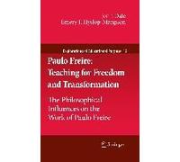 Paulo Freire: Teaching For Freedom And Transformation: The Philosophical Influences On The Work Of Paulo Freire