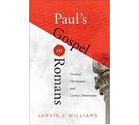 Paul's Gospel in Romans Vertical, Horizontal, and Cosmic Dimensions - Jarvis J Williams - Baker Academic - ebook (ePub) - Livre
