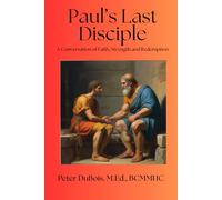 Paul's Last Disciple: A Conversation of Faith, Strength, and Redemption