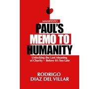 Paul's Memo To Humanity: Unlocking The Lost Meaning of Charity - Before It's Too Late