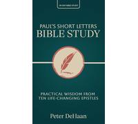 Paul's Short Letters Bible Study: Practical Wisdom from Ten Life-Changing Epistles