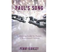 Paul's Song: A Christian Guide For Parents Of Incarcerated Children