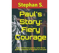 Paul's Story: Fiery Courage: Paul's first mission journey, early church growth, preaching of the gospel to non-Jews