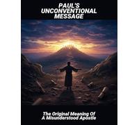 Paul'S Unconventional Message: The Original Meaning Of A Misunderstood Apostle