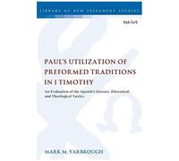 Paul's Utilization Of Preformed Traditions In 1 Timothy