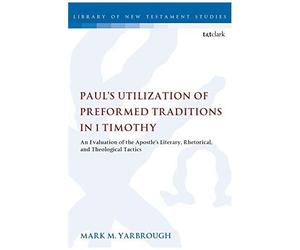 Paul's Utilization Of Preformed Traditions In 1 Timothy