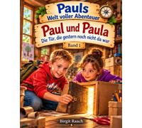 Pauls Welt voller Abenteuer: Paul und Paula - Die Tür, die gestern noch nicht da war