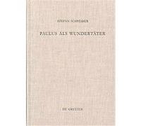 Paulus Als Wundertater, Beihefte Zur Zeitschrift Fur Die Neutestamentliche Wissenschaft Und Die kunDe Der Alteren Kirche Stefan Schreiber (Auteur)