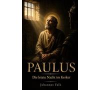 Paulus: Die letzte Nacht im Kerker