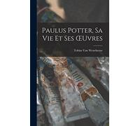 Paulus Potter, Sa Vie Et Ses OEuvres