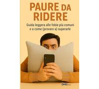 PAURE DA RIDERE: Guida leggera alle fobie più comuni e a come (provare a) superarle