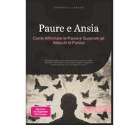 Paure e Ansia: Come Affrontare le Paure e Superare gli Attacchi di Panico