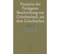 Pausanias des Periëgeten Beschreibung von Griechenland, aus dem Griechischen