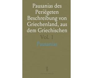 Pausanias des Periëgeten Beschreibung von Griechenland, aus dem Griechischen