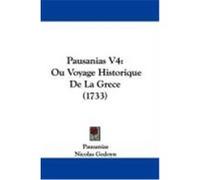 Pausanias V4: Ou Voyage Historique de La Grece (1733) Pausanias (Auteur)