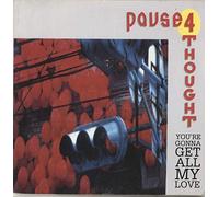 Pause 4 Thought - YOU'RE GONNA GET ALL MY LOVE 7" (45) UK PWL 1990 B/W KEEP ON KEEPIN ON (PWL49) PIC SLEEVE