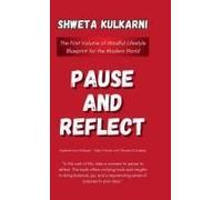 Pause And Reflect: The First Volume Of Mindful Lifestyle Blueprint For The Modern World