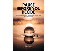 Pause Before You Decide - Why Slowing Down Is the Smartest Move You Can Make Before Any Decision - Julian Evers - Mindful Pages - ebook (ePub) - Livre