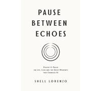 Pause Between Echoes: Poetry and Prose on Life, Love, and the Quiet Moments That Change Us