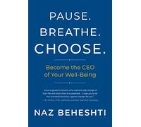 Pause. Breathe. Choose.: Become the CEO of Your Well-Being