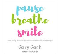 Pause, Breathe, Smile: Awakening Mindfulness When Meditation Is Not Enough