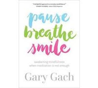 Pause, Breathe, Smile: Awakening Mindfulness When Meditation Is Not Enough - [Version Originale] Inconnu (Auteur)