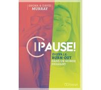Pause ! : Eviter le burn-out dans un monde exigeant