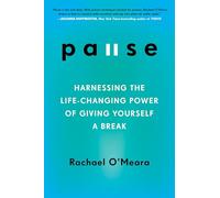 Pause: Harnessing the Life-Changing Power of Giving Yourself a Break