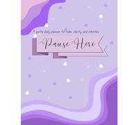 Pause Here - A Floral Daily Planner for a Gentle, Intentional Year: Color-themed months with weekly plans and mindful reviews