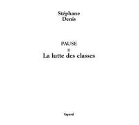 Pause II La lutte des classes - Stéphane Denis - Fayard - broché - Roman