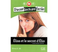 Pause lecture facile - Elisa et le secret d'Elio Niveau 2 A1 Niveau 2 - A1, Livre avec 1 CD Audio - Sylvie Poisson-Quinton - Cle International - Livre CD - Méthode de langue CD