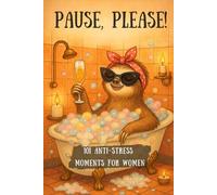 PAUSE, PLEASE! 101 Anti-Stress Moments for Women: The funny gift book with heart, humor, and a touch of irony
