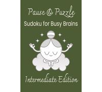 Pause & Puzzle for Busy Brains Intermediate Edition: Sudoku puzzles for ADHD | Focus, Inspiration, and Relaxation | 6x9 Inches, 110 Pages | 50+ Puzzles | Solutions Included