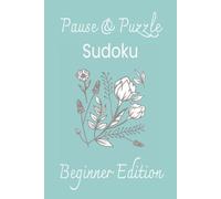 Pause & Puzzle Sudoku Beginner Edition: Sudoku Puzzles for Relaxation | A Relaxing Way to Unwind, Clear Your Mind & Enjoy Quiet Time | 6x9 Inches, 110 pages | 50+ Puzzles | Solutions Included